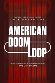 American Doom Loop (Dispatches from a Troubled Nation, 1980s-2020s) by Dale Maharidge, 9798888451649