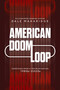 American Doom Loop (Dispatches from a Troubled Nation, 1980s-2020s) by Dale Maharidge, 9798888451649