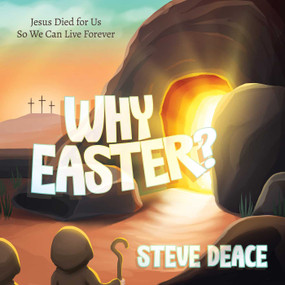 Why Easter? (Jesus Died for Us So We Can Live Forever) by Steve Deace, 9798888453216