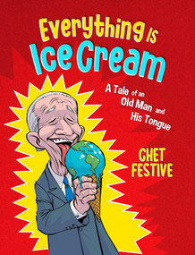 Everything Is Ice Cream (A Tale of an Old Man and His Tongue) by Chet Festive, 9798888454657