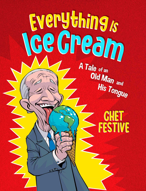 Everything Is Ice Cream (A Tale of an Old Man and His Tongue) by Chet Festive, 9798888454657