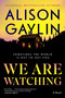 We Are Watching (A Novel) by Alison Gaylin, 9780063275188