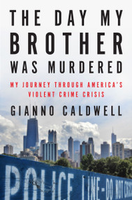 The Day My Brother Was Murdered (My Journey Through America's Violent Crime Crisis) by Gianno Caldwell, 9780063375253