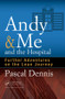 Andy & Me and the Hospital (Further Adventures on the Lean Journey) by Pascal Dennis, 9781498740333