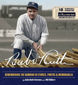 Babe Ruth (Remembering the Bambino in Stories, Photos, and Memorabilia - Featuring 8 Removable Reproductions of Rare Babe Ruth Memorabilia) by Julia Ruth Stevens, Bill Gilbert, 9780785843726