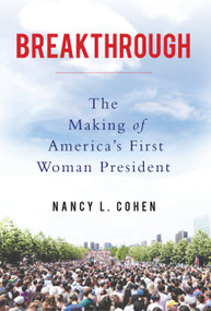 Breakthrough (The Making of America's First Woman President) by Nancy L. Cohen, 9781619026117