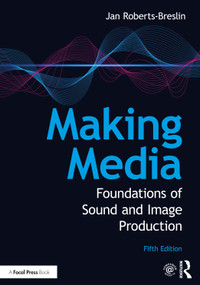 Making Media (Foundations of Sound and Image Production) by Jan Roberts-Breslin, 9780367638306