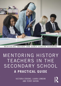 Mentoring History Teachers in the Secondary School (A Practical Guide) - 9781032121918 by Victoria Crooks, Laura London, Terry Haydn, 9781032121918