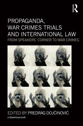 Propaganda, War Crimes Trials and International Law (From Speakers' Corner to War Crimes) - 9780415823982 by Predrag Dojcinovic, 9780415823982