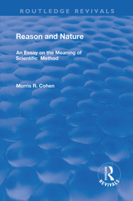 Reason and Nature (An Essay on the Meaning of Scientific Method) - 9781138310582 by Morris R. Cohen, 9781138310582