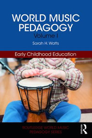 World Music Pedagogy, Volume I: Early Childhood Education by Sarah H. Watts, 9781138038943