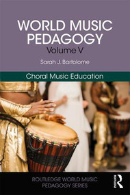 World Music Pedagogy, Volume V: Choral Music Education - 9781138058620 by Sarah Bartolome, 9781138058620