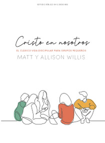 Cristo en nosotros - Estudio bíblico (El clásico vida discipular para grupos pequeños) (Spanish Edition) by Matt Willis, Allison Willis, 9781430086420