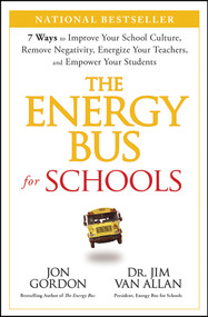 The Energy Bus for Schools (7 Ways to Improve your School Culture, Remove Negativity, Energize Your Teachers, and Empower Your Students) by Jon Gordon, Jim Van Allan, 9781394233038