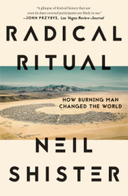 Radical Ritual (How Burning Man Changed the World) - 9781640093904 by Neil Shister, 9781640093904