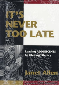 It's Never Too Late (Leading Adolescents to Lifelong Literacy) by Tom Romano, Janet Allen, 9780435088392