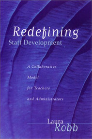 Redefining Staff Development (A Collaborative Model for Teachers and Administrators) by Laura Robb, 9780325002149