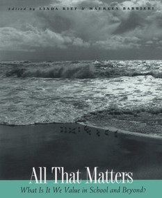 All That Matters (What Is It We Value in School and Beyond?) by Linda Rief, Maureen Barbieri, 9780435088484