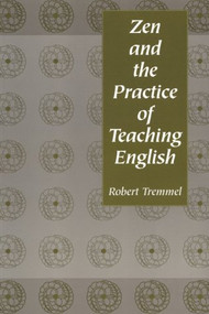 Zen and the Practice of Teaching English by Robert Tremmel, 9780867094800