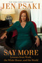 Say More (Lessons from Work, the White House, and the World) by Jen Psaki, 9781668019856