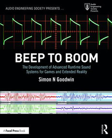 Beep to Boom (The Development of Advanced Runtime Sound Systems for Games and Extended Reality) by Simon Goodwin, 9781138543904