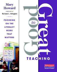 Good to Great Teaching (Focusing on the Literacy Work that Matters) by Mary Howard, 9780325043692