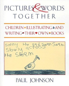 Pictures & Words Together (Children Illustrating and Writing Their Own Books) by Paul Johnson, 9780435088835