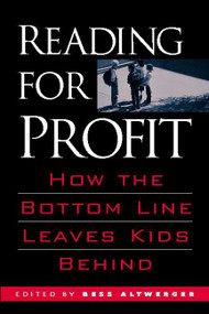 Reading for Profit (How the Bottom Line Leaves Kids Behind) by Bess Altwerger, 9780325007922