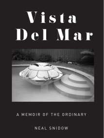 Vista Del Mar (A Memoir of the Ordinary) by Neal Snidow, 9781619027299