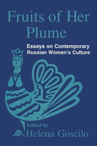 Fruits of Her Plume: Essays on Contemporary Russian Women's Culture (Essays on Contemporary Russian Women's Culture) - 9781563241260 by Helena Goscilo, 9781563241260