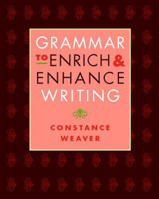 Grammar to Enrich and Enhance Writing by Constance Weaver, Jonathan Bush, 9780325007588