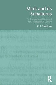 Mark and its Subalterns (A Hermeneutical Paradigm for a Postcolonial Context) by David Joy, 9781845533281
