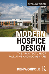 Modern Hospice Design (The Architecture of Palliative and Social Care) by Ken Worpole, 9781032308135