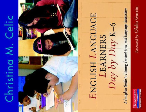 English Language Learners Day by Day, K-6 (A Complete Guide to Literacy, Content-Area, and Language Instruction) by Christina M Celic, 9780325026824