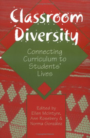 Classroom Diversity (Connecting Curriculum to Students' Lives) by Norma Gonzalez, Ellen McIntyre, Ann S. Rosebery, 9780325003320