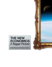 The New Economics (A Bigger Picture) - 9781138865624 by Andrew Simms, David Boyle, 9781138865624