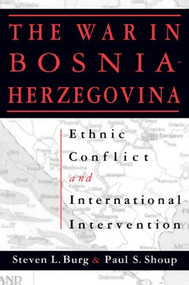 The War in Bosnia-Herzegovina: Ethnic Conflict and International Intervention (Ethnic Conflict and International Intervention) by Steven L. Burg, Paul S. Shoup, 9781563243097