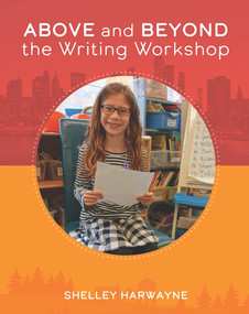 Above and Beyond the Writing Workshop by Shelley Harwayne, 9781625314307