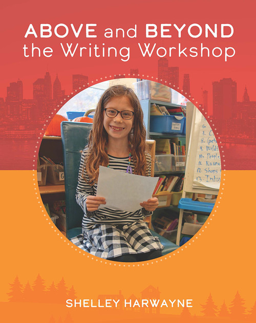 Above and Beyond the Writing Workshop by Shelley Harwayne, 9781625314307