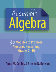 Accessible Algebra (30 Modules to Promote Algebraic Reasoning, Grades 7-10) by Anne Collins, Steven Benson, 9781625310668