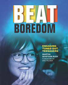 Beat Boredom (Engaging Tuned-Out Teenagers) by Martha Rush, 9781625311498