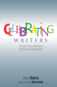 Celebrating Writers (From Possibilities Through Publication) by Ruth Ayres, 9781571109507