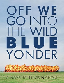 Off We Go Into the Wild Blue Yonder by Travis Nichols, 9781566892414