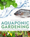 Aquaponic Gardening (A Step-by-Step Guide to Raising Vegetables and Fish Together) by Sylvia Bernstein, 9780865717015