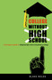 College Without High School (A Teenager's Guide to Skipping High School and Going to College) by Blake Boles, 9780865716551