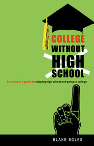 College Without High School (A Teenager's Guide to Skipping High School and Going to College) by Blake Boles, 9780865716551