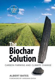The Biochar Solution (Carbon Farming and Climate Change) by Albert K. Bates, 9780865716773
