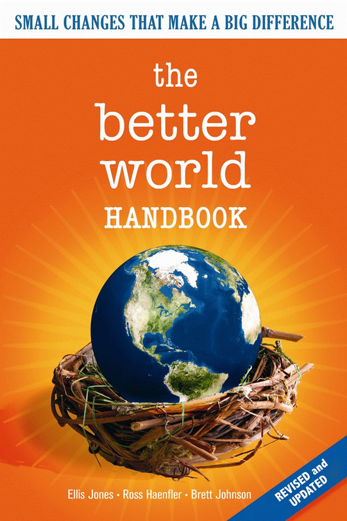 The Better World Handbook (Small Changes That Make A Big Difference) by Ellis Jones, Ross Haenfler, Brett Johnson, 9780865715752