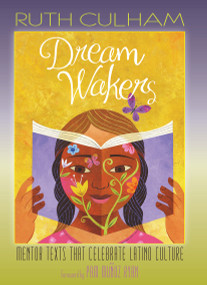 Dream Wakers (Mentor Texts That Celebrate Latino Culture) by Ruth Culham, 9781625311115