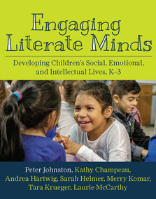 Engaging Literate Minds (Developing Children's Social, Emotional, and Intellectual Lives, K-3) by Peter Johnston, Kathy Champeau, Andrea Hartwig, Sarah Helmer, 9781625311627